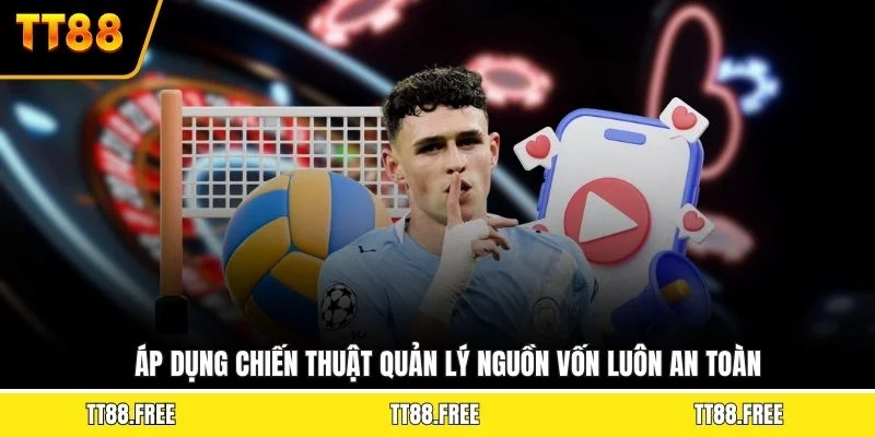 Áp dụng chiến thuật quản lý nguồn vốn luôn an toàn