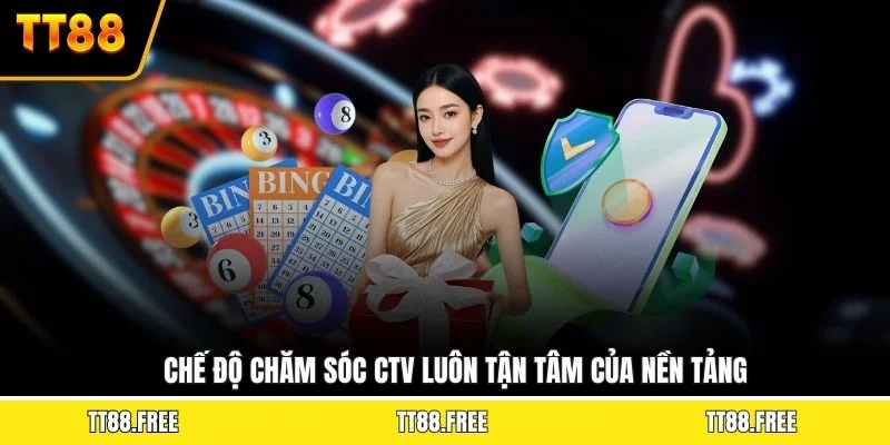 Chế độ chăm sóc CTV luôn tận tâm của nền tảng