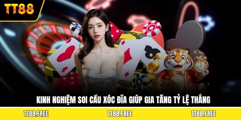 Kinh nghiệm soi cầu xóc đĩa giúp gia tăng tỷ lệ thắng